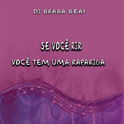 Se Você Rir Você Tem uma Rapariga By Dj Braba Beat's cover