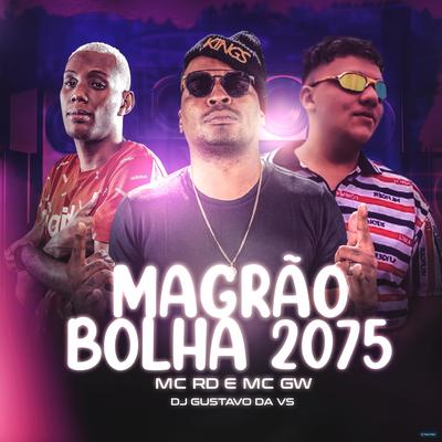 Magrão Bolha 2075 (feat. Mc Gw & Mc Rd) (feat. Mc Gw & Mc Rd) By DJ Gustavo da VS, Mc Gw, Mc RD's cover