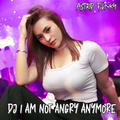 Dj Im Not Angry Anymore's cover