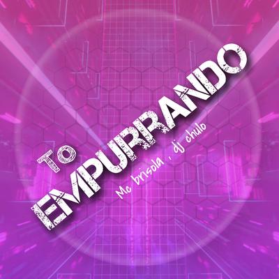 To Empurrando By Mc Brisola, Dj Chulo's cover