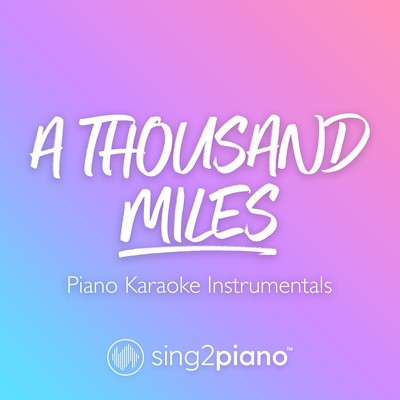 A Thousand Miles (Originally Performed by Vanessa Carlton) (Piano Karaoke Version) By Sing2Piano's cover