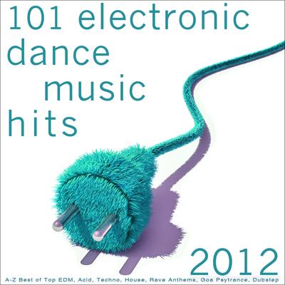 101 Electronic Dance Music Hits 2012 (A-Z Best of Top EDM, Acid, Techno, House, Rave Anthems, Goa Psytrance, Dubstep)'s cover