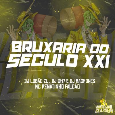 BRUXARIA DO SECULO XXI By MANDELÃO CLASSE A, MC Renatinho Falcão, DJ Lobão ZL, DJ GH7, DJ Magrones's cover