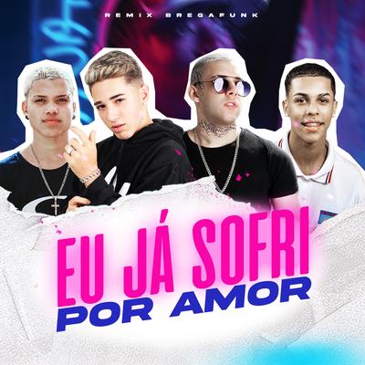 Eu Já Sofri por Amor (Brega Funk Remix) By É o Luiz, MC Teuzin PV, MC Skcot, DJ Emerson 7k's cover