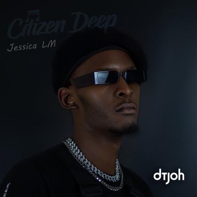 Dtjoh (feat. Jessica LM) By Citizen Deep, Jessica LM's cover