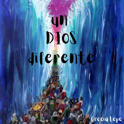 Un Dios diferente By Grecia Lepe, Loreto, Delia's cover