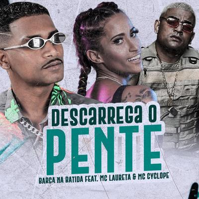 Descarrega o Pente (feat. Mc Laureta & MC Cyclope) (feat. Mc Laureta & MC Cyclope) (Brega Funk) By Barca Na Batida, Mc Laureta, MC Cyclope's cover