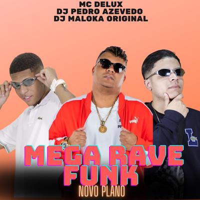 Mega Rave Funk Novo Plano By Mc Delux, Dj Pedro Azevedo, DJ Maloka Original's cover