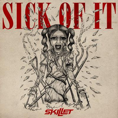 Sick of It By Skillet's cover