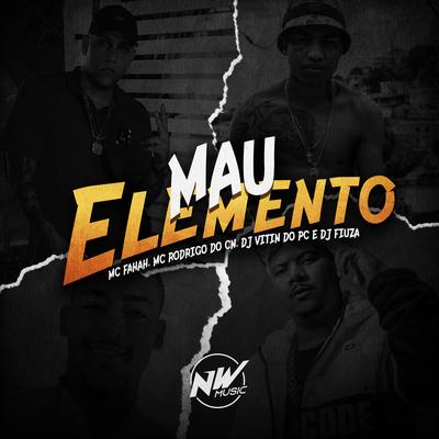 Mau Elemento By Dj Vitin do Pc, MC Fahah, Mc Rodrigo do CN, Dj Fiuza's cover