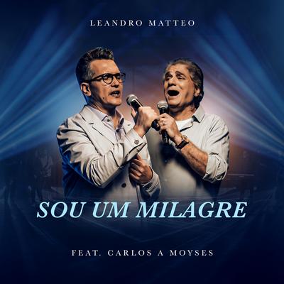 Sou um Milagre By Leandro Matteo, Carlos A. Moysés's cover