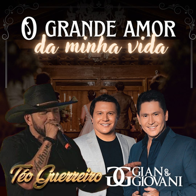 O Grande Amor da Minha Vida By Téo Guerreiro, Gian & Giovani's cover