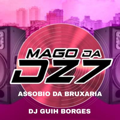 ASSOBIO DA BRUXARIA By MAGO DA DZ7, DJ GUIH BORGES's cover