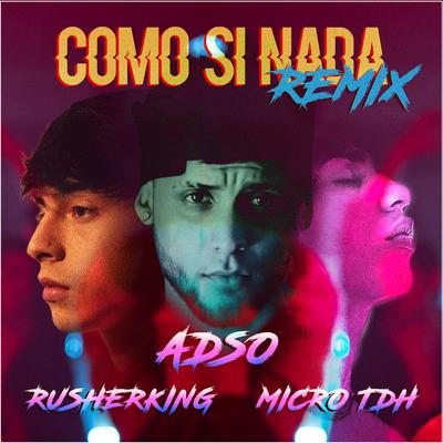 Como Si Nada (Remix) By ADSO, Micro Tdh, RusherKing's cover