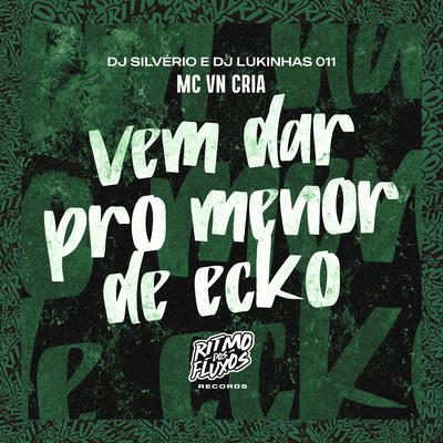 Vem Dar pro Menor de Ecko By MC VN Cria, DJ Silvério, DJ Lukinhas 011's cover