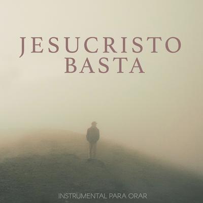 Jesucristo Basta (Piano) By Instrumental Para Orar's cover