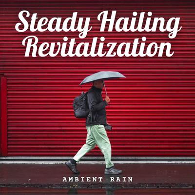 Ambient Rain: Steady Hailing Revitalization's cover