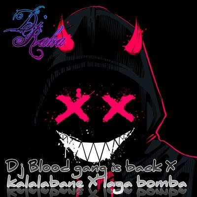 Dj Blood Gang Is Back X Kalalabane X Laga Bomba (Remix)'s cover