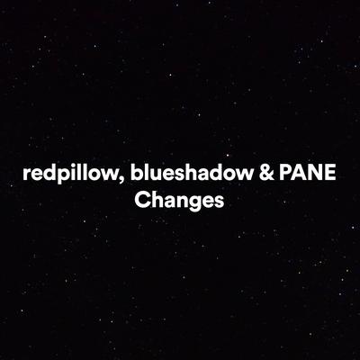 Changes By redpillow, blueshadow, PANE's cover