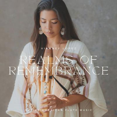 Realms of Remembrance (Native American Flute Music) By Vianney Lopez's cover