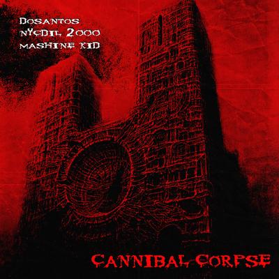 Cannibal Corpse By Dosantos, Mashine Kid, Nycdil 2000's cover