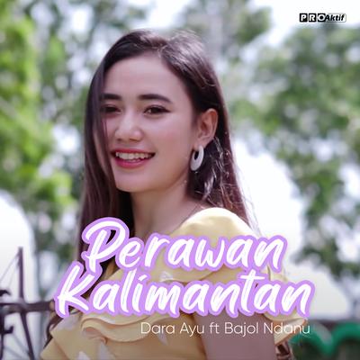 Perawan Kalimantan By Dara Ayu, Bajol Ndanu's cover