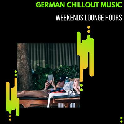 German Chillout Music - Weekends Lounge Hours's cover