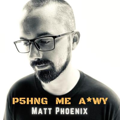 P5hng Me A*wy By Matt Phoenix's cover