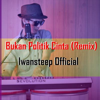 Bukan Politik Cinta (Remix) By Iwansteep Official's cover