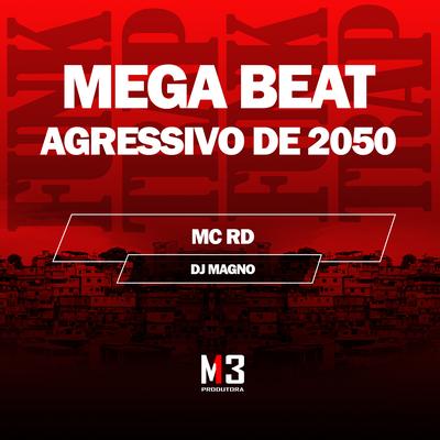 Mega Beat Agressivo de 2050 By Mc RD, DJ MAGNO's cover