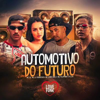 Automotivo do Futuro By Mc Felipinho Syllva, MC VC, MC Lobão Mal, Love Funk, Mc Lu Rodrigues's cover