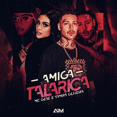 Amiga Talarica By MC Gebê, Dj Samira Oliveira's cover