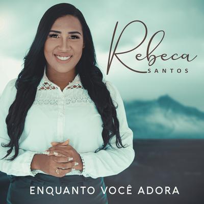 Enquanto Você Adora By Rebeca Santos's cover