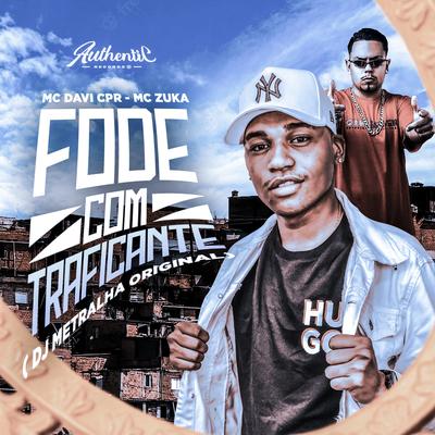 Fode Com Traficante By DJ Metralha Original, MC Davi CPR, MC Zuka's cover