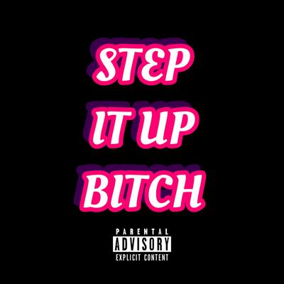 STEP IT UP BITCH By George Micheal Gilto's cover
