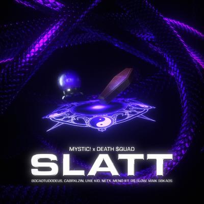 Slatt By MYSTIC!, Death $quad, BocaoTudoDeus, Cabrxlzin, Uxie Kid, Neto, Meno IFT, MAIK sbkaos, D$ SLOW's cover