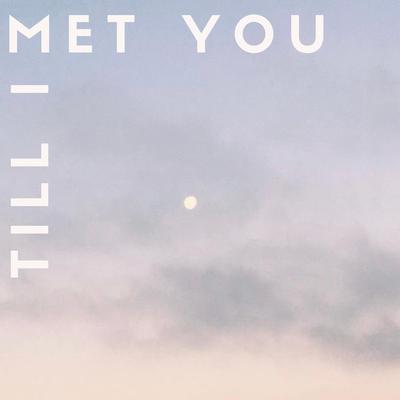 Till I Met You By Fohster's cover