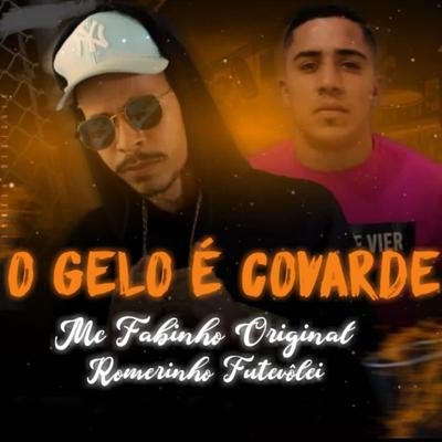 O Gelo É Covarde By Mc Fabinho Original, Romerinho Futevôlei's cover