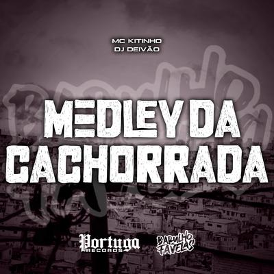 MEDLEY DA CACHORRADA By Mc Kitinho, Dj Deivão's cover