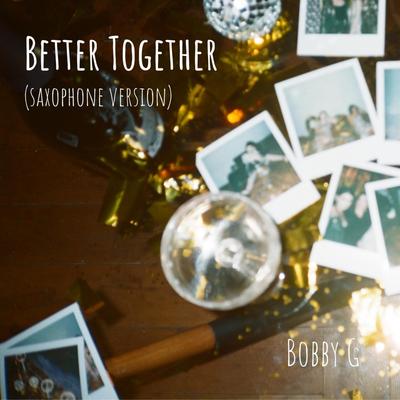 Better Together (Saxophone Version) By Bobby G's cover