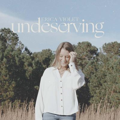 Undeserving By Erica Violet, The Worship Coalition's cover