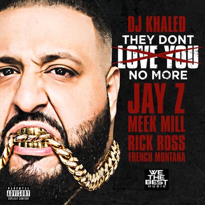 They Don't Love You No More (feat. Jay Z, Meek Mill, Rick Ross & French Montana) By JAY-Z, French Montana, Rick Ross, Meek Mill, DJ Khaled's cover