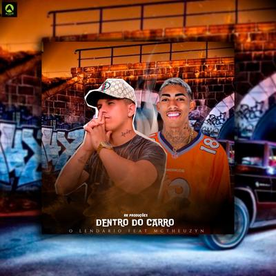 Dentro do Carro (feat. MC Theuzyn) (feat. MC Theuzyn) By O Lendario, MC Theuzyn's cover