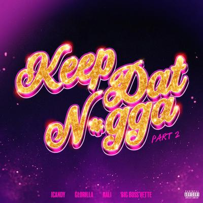 Keep Dat Nigga (Part 2) (feat. GloRilla, Kali & Big Boss Vette) By Icandy, GloRilla, Kali Uchis, Big Boss Vette's cover