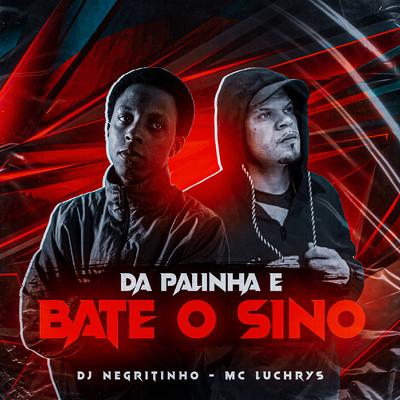 Da Palinha, Bate o Sino By DJ Negritinho, Mc Luchrys's cover