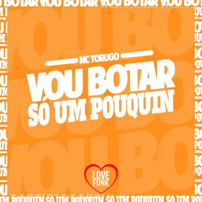 Vou Botar Só um Pouquin By MC Torugo's cover