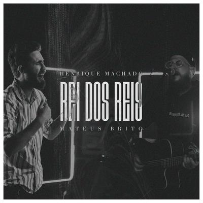 Rei dos Reis (Ao Vivo) By Henrique Machado, Mateus Brito's cover