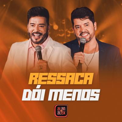 Ressaca Dói Menos (Ao Vivo) By Alan & Alex's cover
