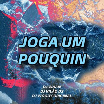 Joga um Pouquin By DJ WOODY ORIGINAL, DJ WAAN, DJ Vilão DS's cover