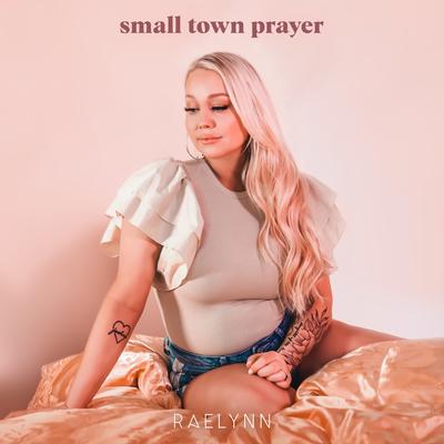 Small Town Prayer By RaeLynn's cover